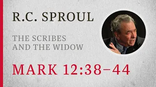 The Scribes and the Widow (Mark 12:38–44) — A Sermon by R.C. Sproul