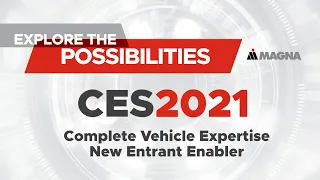 Magna @ CES 2021: Complete Vehicle Expertise New Entrant Enabler