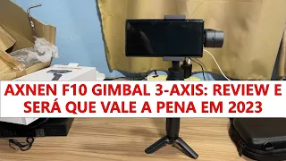 AXNEN F10 GIMBAL 3-AXIS: REVIEW E SERÁ QUE VALE A PENA EM 2023