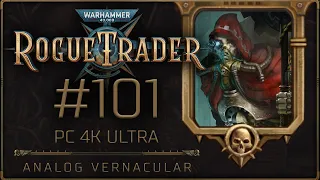 #101 Incendia Her Chorda | Warhammer 40,000: Rogue Trader Let's Play | Daring Difficulty, 4K