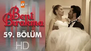 Beni Bırakma 59. Bölüm