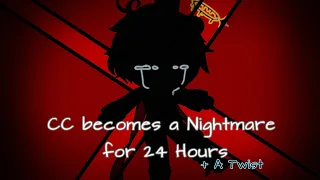 CC becomes a Nightmare for 24 Hours + A Twist👀 || REQUESTED || Read Description