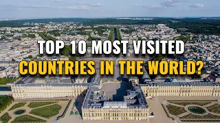 10 Most Visited Countries in the World 2023