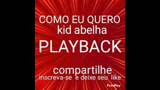 COMO EU QUERO, PLAYBACK, KID ABELHA