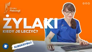 Żylaki - kiedy je leczyć?