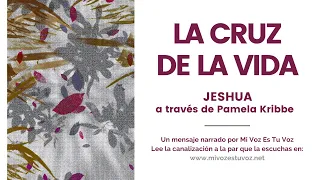 LA CRUZ DE LA VIDA | Jeshua a través de Pamela Kribbe