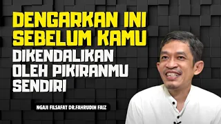 Kendalikan akal pikiranmu sebelum kamu dikendalikan - ngaji filsafat| Dr.fahrudin faiz