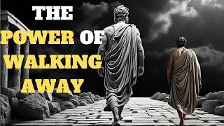 HOW WALKING AWAY CAN BE YOUR GREATEST POWER  | Stoic Wisdom for Modern LIFE.