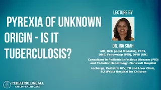 Dr Ira Shah: Pyrexia Of Unknown Origin - Is It Tuberculosis?