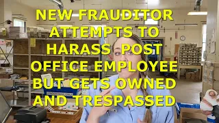 OWNED AND OUSTED! New frauditor gets owned & trespassed from post office (Audit the Fraudit-Ep. 42)