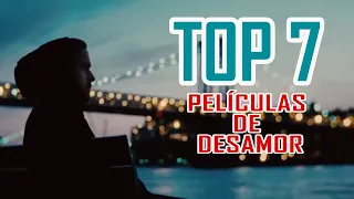 TOP 7 PELÍCULAS DE DESAMOR