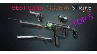 TOP 5 BEST GUNS IN MODERN STRIKE ONLINE 2017