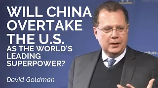 David Goldman: Will China overtake the U.S. as the world's leading superpower?