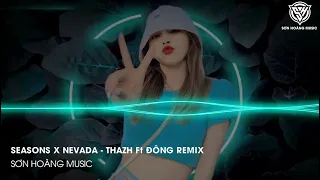 Seasons x Nevada (Thazh Ft Đông Remix) - Nhạc HOT TikTok Gây Nghiện 2023