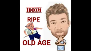 Ripe Old Age - Idioms (711) Two Meanings - Origin - English Tutor Nick P