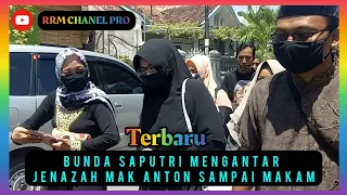 Bunda Saputri mengantar jenazah Alm. Mak Anton GODRIL sampai dimakam