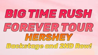 BIG TIME RUSH FOREVER TOUR - HERSHEY (BACKSTAGE and 2ND Row Views!)