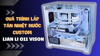 Quá Trình Lắp Đặt Một Bộ Tản Nhiệt Nước Custom Cho Vỏ Lian li O11 Vison