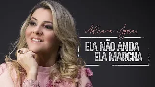 Adriana Aguiar - Ela Não Anda, Ela Marcha | Vídeo Clipe Oficial