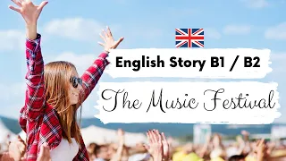 INTERMEDIATE ENGLISH STORY🎵The Music Festival🎉 B1 - B2 | Level 3 - 4 | BRITISH ENGLISH SUBTITLES