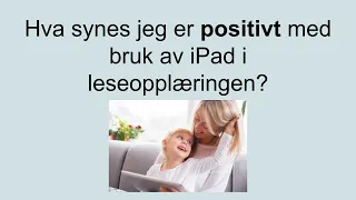 Dette synes jeg er positivt med bruk av iPad i leseopplæringen.