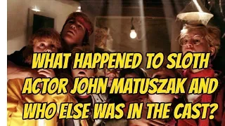 what happened to Sloth actor John Matuszak and who else was in the cast?funny