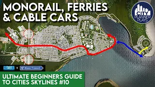 Monorail, Ferries & Cable Cars in Mass Transit DLC | Ultimate Beginners Guide to Cities Skylines #10