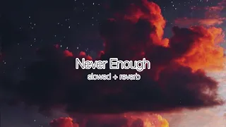 Never Enough - slowed + reverb