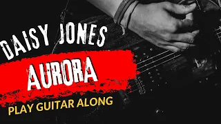 Daisy Jones The Six - Aurora | Play Guitar Along With Chord And Lyric