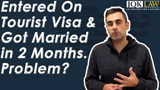 Entered On Tourist Visa & Got Married in 2 Months Problem?