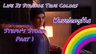 Wavelengths Steph's Story -Life is Strange ( TRUE COLORS )-Livestream  - Gameplay Part 1