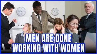 Men Are Done Working With Female Colleagues