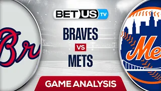 Atlanta Braves vs New York Mets (8-4-22) Game Preview and MLB Expert Predictions