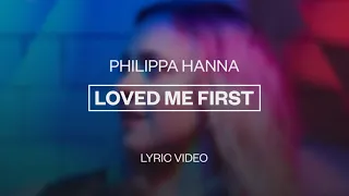 Philippa Hanna - Loved Me First | Lyric Video