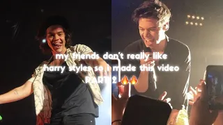 my friends don’t really like harry styles so i made this video PART 2!!