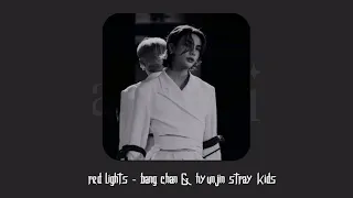 red lights - bangchan & hyunjin stray kids (slowed + reverb)
