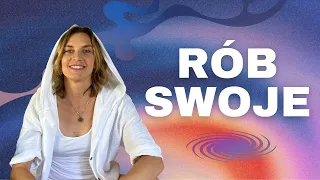 RÓB SWOJE. Wszechświat to uwielbia.