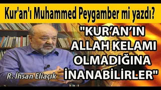 Kur'an'ı Muhammed Peygamber mi yazdı? "Kuran'ın Allah kelamı olmadığına inanabilirler" İhsan Eliaçık