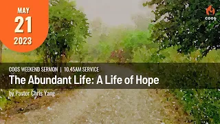 The Abundant Life: A Life of Hope - [COOS Weekend Service - Ps Chris Yang]