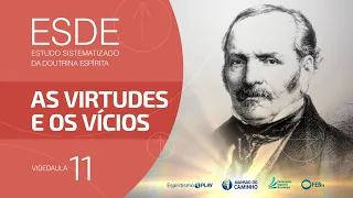 Videoaula - ESDE #11 - As Virtudes e os Vícios