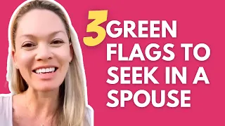 Look for These 3 Green Flags In A Spouse