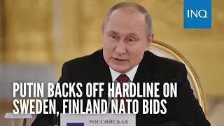 Putin backs off hardline on Sweden, Finland NATO bids