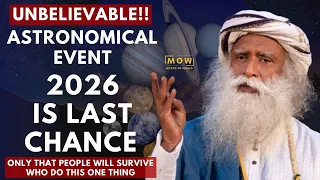 SHOCKING!! 2026 Will Be The Last Chance || Massive  Astronomical Change Will Happen ||Sadhguru ||MOW