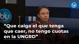 Daniel Quintero: “Que caiga el que tenga que caer, no tengo cuotas en la UNGRD”