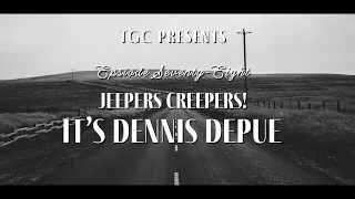 Jeepers Creepers! It's Dennis DePue