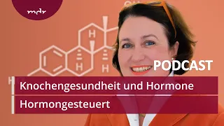 #12 Knochengesundheit und Hormone | Podcast Hormongesteuert | MDR