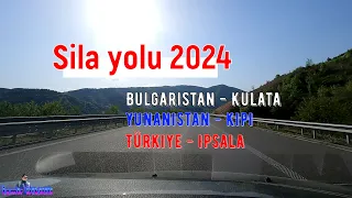 Sila yolu 2024 yeni Bulgaristan - Kulata - Yunanistan - Seres- Drama- Kavala- Kipi - Ipsala