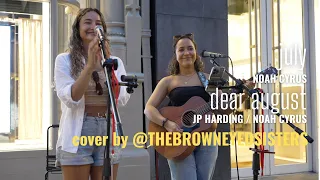 JULY / DEAR AUGUST - NOAH CYRUS, JP HARDING.   COVER  BY @TheBrownEyedSisters    4K