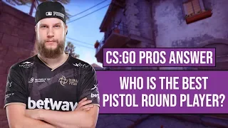 CS:GO Pros Answer: Who Is The Best Pistol Round Player?