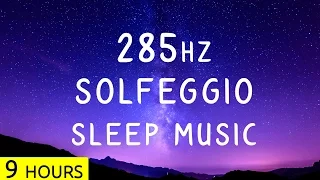 285Hz - Solfeggio Sleep Music | Heals Tissues | Deep Sleep Meditation Music, Healing Music | 9 Hrs